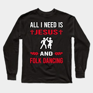 I Need Jesus And Folk Dancing Dance Dancer Long Sleeve T-Shirt